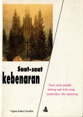 SAAT-SAAT KEBENARAN: ENAM CERITA PENDEK TENTANG SAAT KRISIS YANG MENENTUKAN NILAI SESEORANG