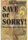 SAVE OR SORRY! MENABUNG ATAU MENYESAL!: KESEJAHTERAAN FINANSIAL SEPENUHNYA DI TANGAN ANDA