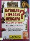 KATAKAN KEPADAKU MENGAPA?: SEJARAH MODERN