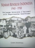 SEJARAH REVOLUSI INDONESIA 1945-1950: PERJUANGAN BERSENJATA DAN DIPLOMASI UNTUK MEMPERTAHANKAN KEMERDEKAAN