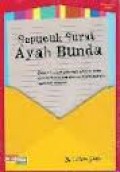 SEPUCUK SURAT AYAH BUNDA: SETIAP KATA YANG BEGITU SEDERHANA NAMUN ITULAH DOA TERINDAH YANG AKAN MELINDUNGIMU KELAK DARI SEGALA BADAI KEHIDUPAN