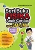 SERIBU BUKU FISIKA ANAK CERDAS UNTUK SMA/MA KELAS X SEMESTER 1
