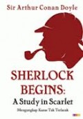 SHERLOCK BEGINS: A STUDY IN SCARLET (MENGUNGKAP KASUS TERLACAK)