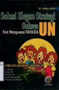 SOLUSI ELEGAN STRATEGI SUKSES UN: KUAT MENGUASAI RAHASIA UN