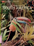 LIFE NATURE LIBRARY: THE LAND AND WILDLIFE OF SOUTH AMERICA