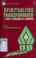 SPIRITUALITAS TRANSFORMATIF: SUATU PERGUMULAN