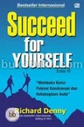 SUCCEED FOR YOURSELF (MEMBUKA KUNCI POTENSI KESUKSESAN DAN KEBAHAGIAAN ANDA)