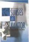 SEGALA HAL YANG PERLU DIKETAHUI: SUKSES DI KANTOR (MANUAL KOMPLET UNTUK BEKERJA)