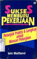 SUKSES MEMBURU PEKERJAAN : PETUNJUK PRAKTIS & LENGKAP UNTUK MENCARI PEKERJAAN