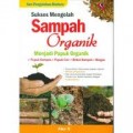 SUKSES MENGOLAH SAMPAH ORGANIK MENJADI PUPUK ORGANIK: PUPUK KOMPOS; PUPUK CAIR; BRIKER SAMPAH; BIOGAS