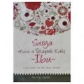 SURGA MASIH DI TELAPAK KAKI IBU: CINTA KASIH IBU TAK AKAN TERBALAS