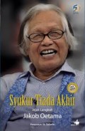 SYUKUR TIADA AKHIR: JEJAK LANGKAH JAKOB OETAMA