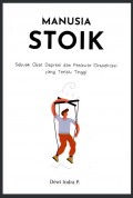 Manusia stoik : sebuah obat depresi dan penawar ekspektasi yang terlalu tinggi