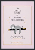 The little book of sloth philosophy : Seni hidup santai