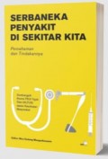 Serbaneka penyakit di sekitar kita, pemahaman dan tindakannya : sumbangsih alumni FKUI tujug satu (ALTUS) dalam kesehatan masyarakat
