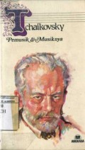 TCHAIKOVSKY: PEMUSIK DAN MUSIKNYA
