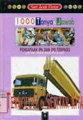 SERI ANAK PINTAR 1000 TANYA JAWAB PENGAYAAN IPA DAN IPS TERPADU: TEKNOLOGI DI SEKTAR KITA