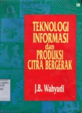 TEKNOLOGI INFORMASI DAN PRODUKSI CITRA BERGERAK