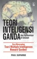 TEORI INTELIGENSI GANDA DAN APLIKASINYA DI SEKOLAH: CARA MENERAPKAN TEORI MULTIPLE INTELLIGENCES HOWARD GARDNER