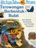 AKU INGIN TAHU MENGAPA?: TEROWONGAN BERBENTUK BULAT (VOLUME 22)