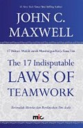 THE 17 INDISPUTABLE LAWS OF TEAMWORK (17 HUKUM KUTLAK UNTUK MEMBANGUN KERJA SAMA)