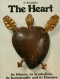 THE HEART: ITS HISTORY; ITS SYMBOLISM; ITS ICONOGRAPHY AND ITS DISEASES