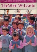 A CHILD'S FIRST LIBRARY OF LEARNING: THE WORLD WE LIVE IN (VOLUME 10)