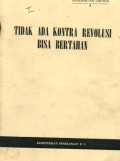 TIDAK ADA KONTRA REVOLUSI BISA BERTAHAN