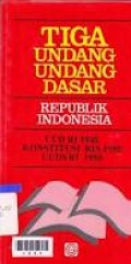 TIGA UNDANG-UNDANG DASAR REPUBLIK INDONESIA: UUD RI 1945 - KONSTITUSI RIS 1950 - UUDS RI 1950