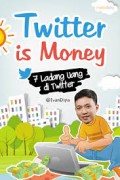 TWITTER IS MONEY: 7 LADANG UANG DI TWITTER
