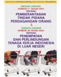 UNDANG-UNDANG NOMOR 21 TAHUN 2007 TENTANG PEMBERANTASAN TINDAK PIDANA PERDAGANGAN ORANG DAN UNDANG-UNDANG NOMOR 39 TAHUN 2004 TENTANG PENEMPATAN DAN PERLINDUNGAN TENAGA KERJA INDONESIA DI LUAR NEGERI