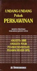 UNDANG-UNDANG POKOK PERKAWINAN BESERTA PERATURAN PERKAWINAN KHUSU UNTUK ANGGOTA ABRI; ANGGOTA POLRI; PEGAWAI KEJAKSAAAN; PEGAWAI NEGERI SIPIL