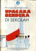 PETUNJUK PELAKSANAAN UPACARA BENDERA DI SEKOLAH