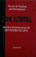 THE ART OF TRAINING AND DEVELOPMENT: USING ACTIVITIES (MELIBATKAN PEMBELAJAR SECARA AKTIF DALAM PENDIDIKAN DAN LATIHAN)