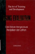 THE ART OF TRAINING AND DEVELOPMENT: USING EVALUATION (CARA TERBAIK MENGEVALUASI PENDIDIKAN DAN LATIHAN)