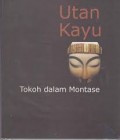 UTAN KAYU : TOKOH DALAM MONTASE