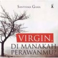 VIRGIN, DI MANAKAH PERAWANMU?