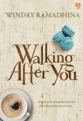 WALKING AFTER YOU: KAU TAK PERLU MELUPAKAN MASA LALU, KAU HANYA PERLU MENERIMANYA
