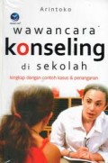 WAWANCARA KONSELING DI SEKOLAH LENGKAP DENGAN CONTOH KASUS DAN PENANGANAN