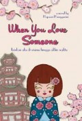 WHEN YOU LOVE SOMEONE: IZINKAN AKU DI SISIMU HINGGA AKHIR WAKTU