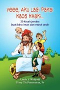 YEE; AKU LAGI PAKAI KAOS KAKI: 30 KISAH JENAKA BUAT BINA IMAN DAN MORAL ANAK