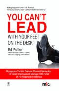 YOU CAN'T LEAD WITH YOUR FEET ON THE DESK: MENGUPAS TUNTAS RAHASIA MARRIOTT MENYULAP 16 HOTEL INTERNASIONAL MENJADI 400 HOTEL DI 70 NEGARA DAN 6 BENUA
