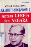 MGR. ALBERTUS SOEGIJAPRANATA: ANTARA GEREJA DAN NEGARA