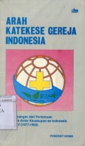 ARAH KATEKESE GEREJA DI INDONESIA: PERKEMBANGAN DARI PERTEMUAN KATEKETIK ANTAR KEUSKUPAN SE INDONESIA (PKKI) I-V (1977-1992)