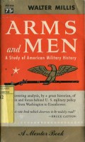 ARMS AND MEN: A STUDY OF AMERICAN MILITARY HISTORY