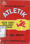 BELAJR DAN BERLATIH ATLETIK : UNTUK COACH; ATLET; GURU OLAHRAGA DAN UMUM