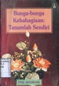 BUNGA-BUNGA KEBAHAGIAAN: TANAMLAH SENDIRI