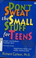 DON'T SWEAT THE SMALL STUFF FOR TEENS: JANGAN MERIBUTKAN MASALAH KECIL