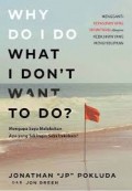 Why I Do What I Don't Want To Do ? (Mengapa Saya Melakukan Apa yang Tak Ingin Saya Lakukan)