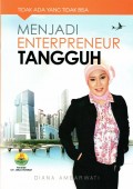 MENJADI ENTERPRENEUR TANGGUH: TIDAK ADA YANG TIDAK BISA